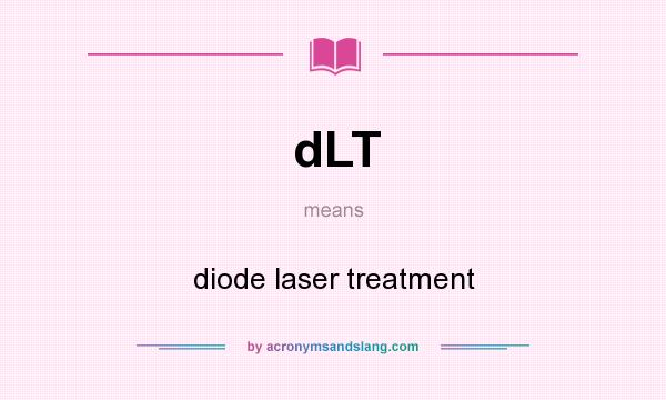 What does dLT mean? It stands for diode laser treatment