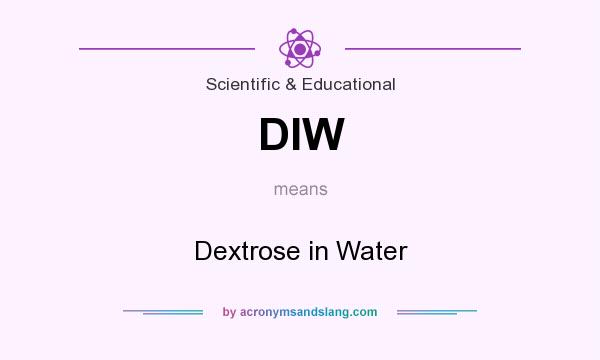 What does DIW mean? It stands for Dextrose in Water