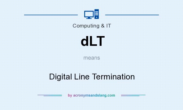 What does dLT mean? It stands for Digital Line Termination