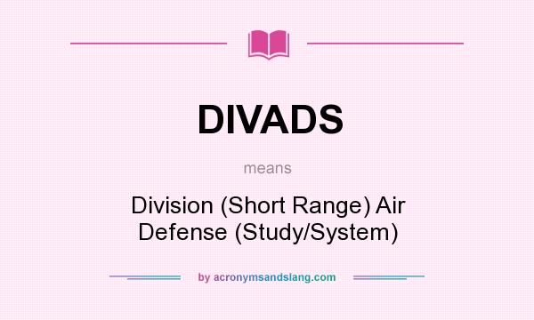 What does DIVADS mean? It stands for Division (Short Range) Air Defense (Study/System)