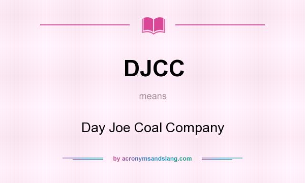 What does DJCC mean? It stands for Day Joe Coal Company