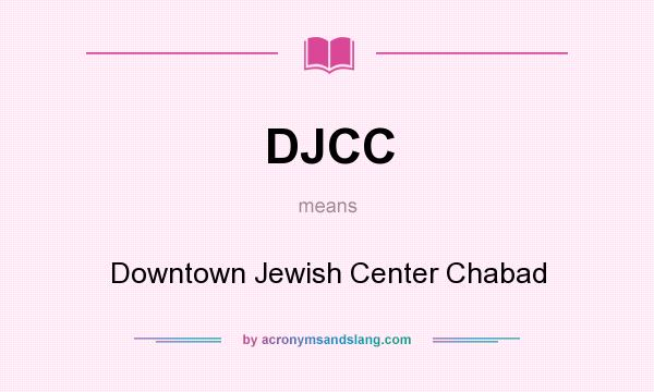 What does DJCC mean? It stands for Downtown Jewish Center Chabad