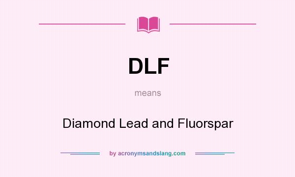 What does DLF mean? It stands for Diamond Lead and Fluorspar