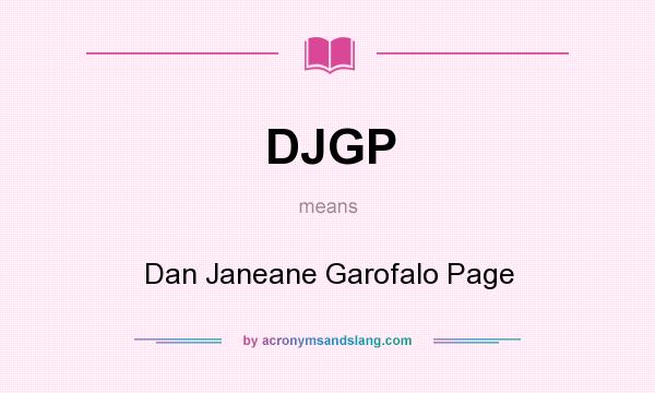 What does DJGP mean? It stands for Dan Janeane Garofalo Page