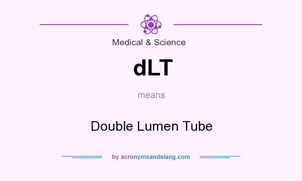 What does dLT mean? It stands for Double Lumen Tube