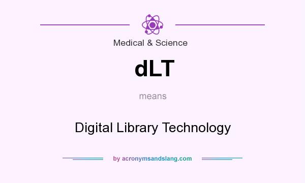 What does dLT mean? It stands for Digital Library Technology
