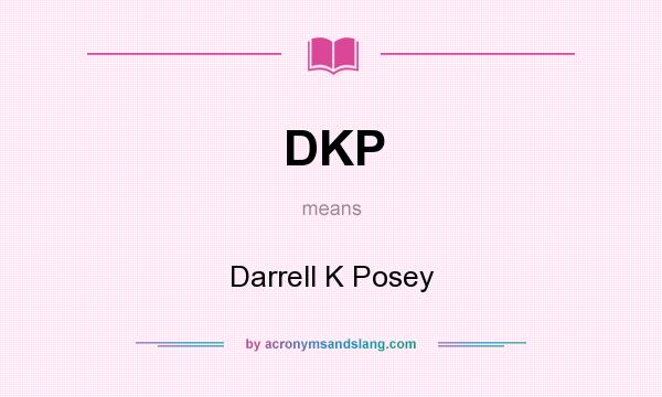 What does DKP mean? It stands for Darrell K Posey