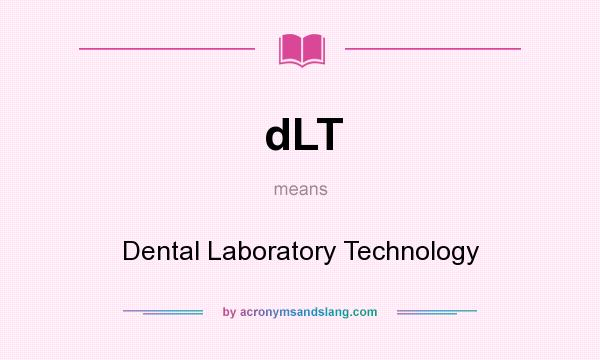 What does dLT mean? It stands for Dental Laboratory Technology
