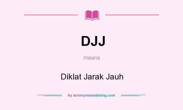 What does DJJ mean? It stands for Diklat Jarak Jauh