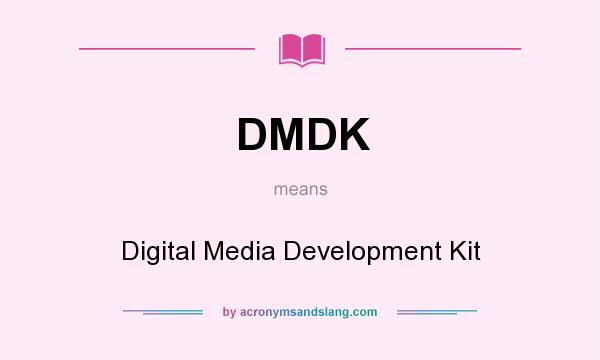 What does DMDK mean? It stands for Digital Media Development Kit