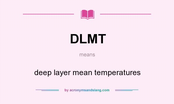 What does DLMT mean? It stands for deep layer mean temperatures