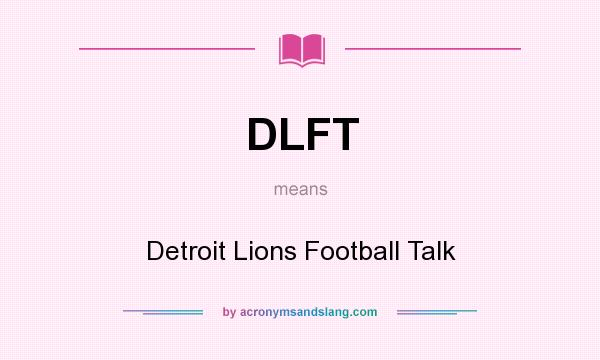 What does DLFT mean? It stands for Detroit Lions Football Talk