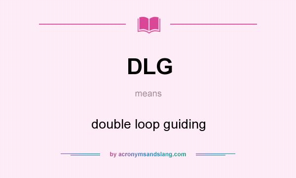 What does DLG mean? It stands for double loop guiding