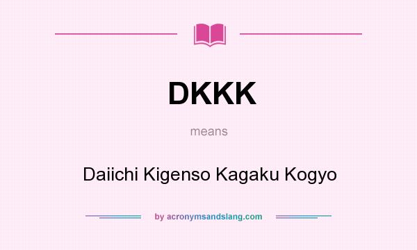 What does DKKK mean? It stands for Daiichi Kigenso Kagaku Kogyo