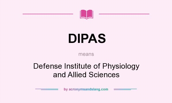 What does DIPAS mean? It stands for Defense Institute of Physiology and Allied Sciences