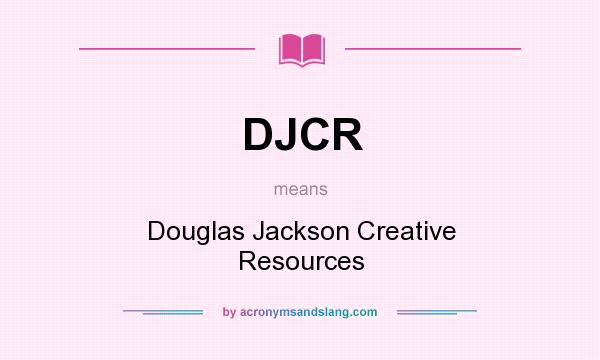 What does DJCR mean? It stands for Douglas Jackson Creative Resources
