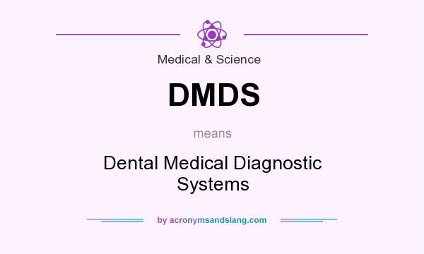 What does DMDS mean? It stands for Dental Medical Diagnostic Systems