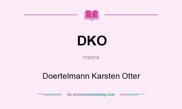 What does DKO mean? It stands for Doertelmann Karsten Otter