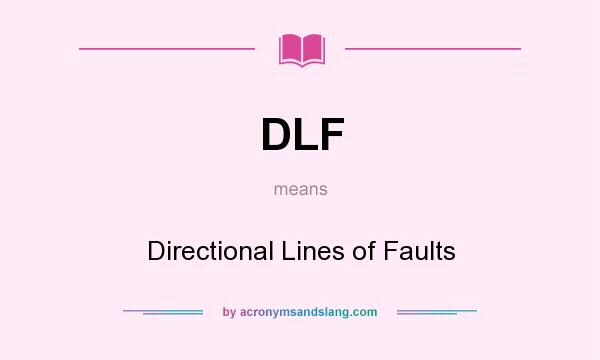 What does DLF mean? It stands for Directional Lines of Faults