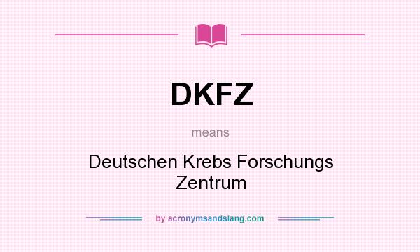 What does DKFZ mean? It stands for Deutschen Krebs Forschungs Zentrum