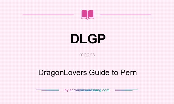 What does DLGP mean? It stands for DragonLovers Guide to Pern