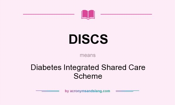 What does DISCS mean? It stands for Diabetes Integrated Shared Care Scheme