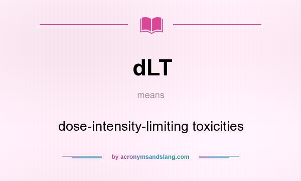 What does dLT mean? It stands for dose-intensity-limiting toxicities