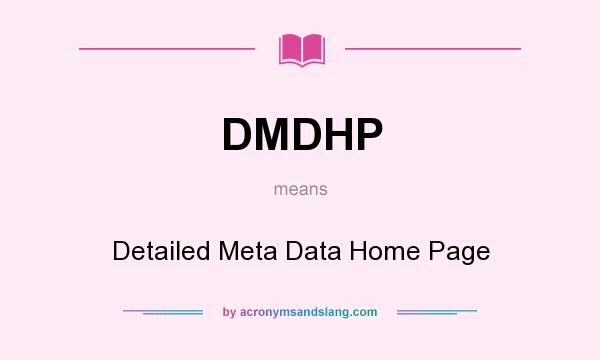 What does DMDHP mean? It stands for Detailed Meta Data Home Page