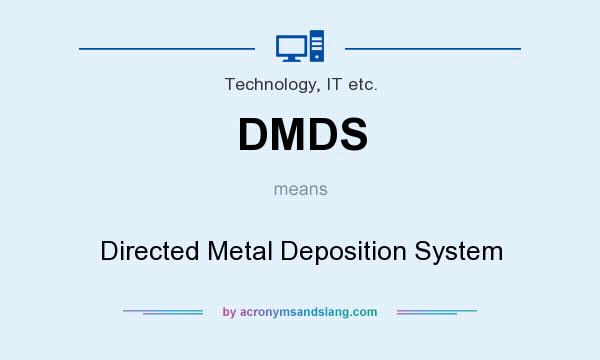 What does DMDS mean? It stands for Directed Metal Deposition System