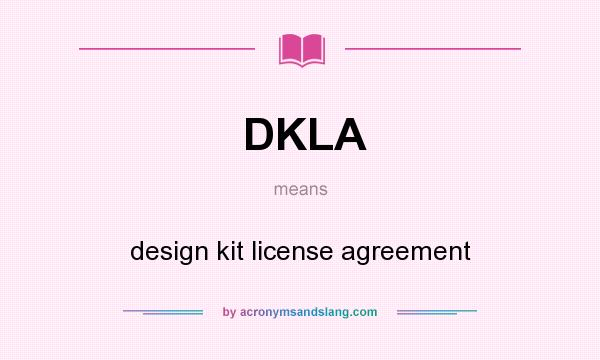 What does DKLA mean? It stands for design kit license agreement