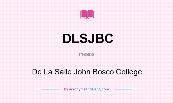What does DLSJBC mean? It stands for De La Salle John Bosco College