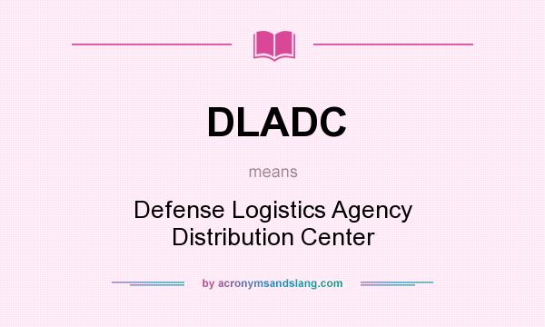What does DLADC mean? It stands for Defense Logistics Agency Distribution Center