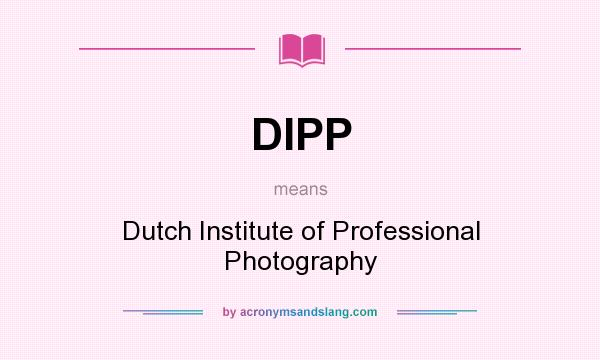 What does DIPP mean? It stands for Dutch Institute of Professional Photography