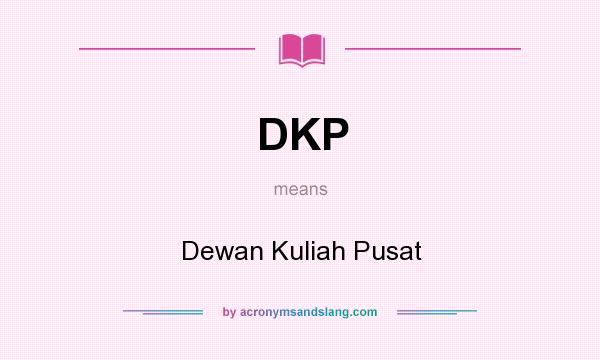 What does DKP mean? It stands for Dewan Kuliah Pusat