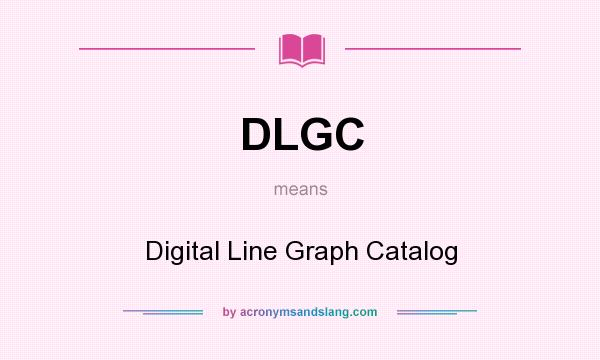 What does DLGC mean? It stands for Digital Line Graph Catalog