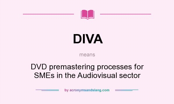 What does DIVA mean? It stands for DVD premastering processes for SMEs in the Audiovisual sector