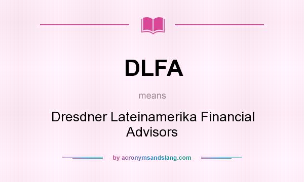 What does DLFA mean? It stands for Dresdner Lateinamerika Financial Advisors