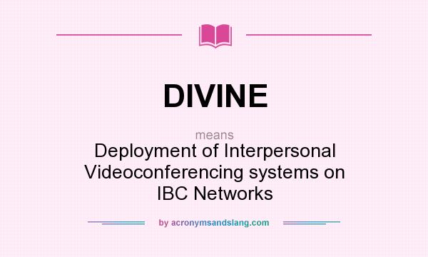 What does DIVINE mean? It stands for Deployment of Interpersonal Videoconferencing systems on IBC Networks