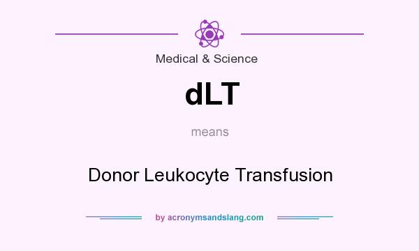 What does dLT mean? It stands for Donor Leukocyte Transfusion