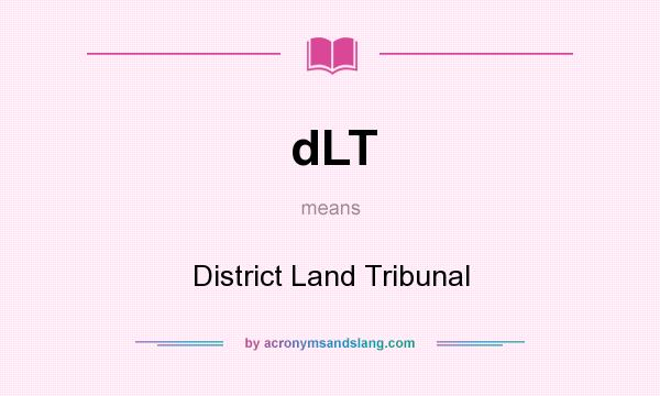 What does dLT mean? It stands for District Land Tribunal