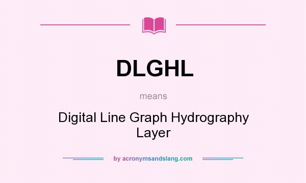 What does DLGHL mean? It stands for Digital Line Graph Hydrography Layer