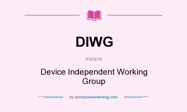 What does DIWG mean? It stands for Device Independent Working Group