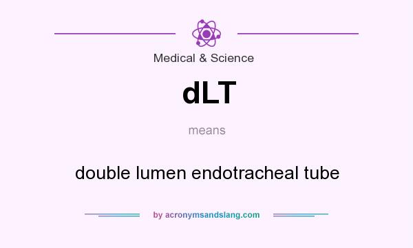 What does dLT mean? It stands for double lumen endotracheal tube
