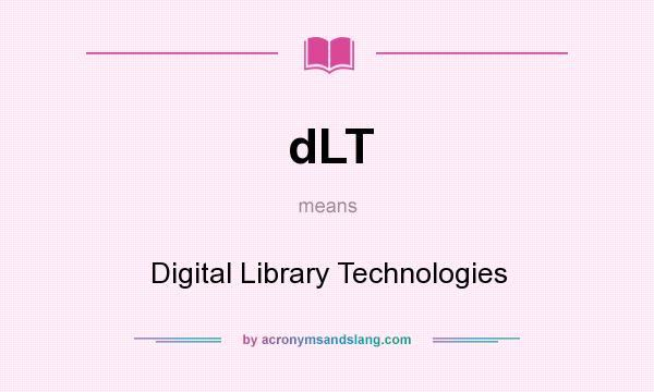 What does dLT mean? It stands for Digital Library Technologies