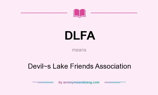 What does DLFA mean? It stands for Devil~s Lake Friends Association