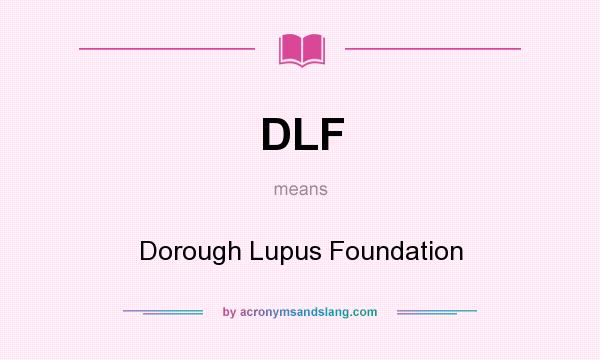 What does DLF mean? It stands for Dorough Lupus Foundation