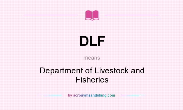 What does DLF mean? It stands for Department of Livestock and Fisheries