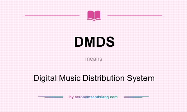 What does DMDS mean? It stands for Digital Music Distribution System