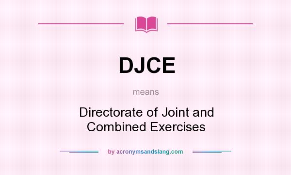 What does DJCE mean? It stands for Directorate of Joint and Combined Exercises