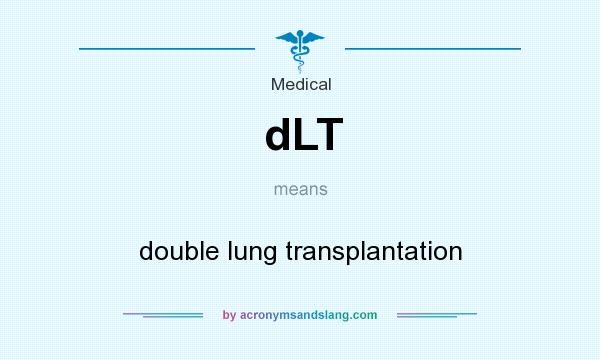 What does dLT mean? It stands for double lung transplantation